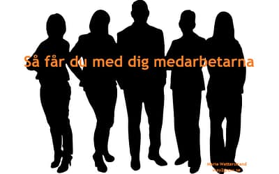 Blogg 9 Så får du med dig medarbetarna i förändringsarbetet