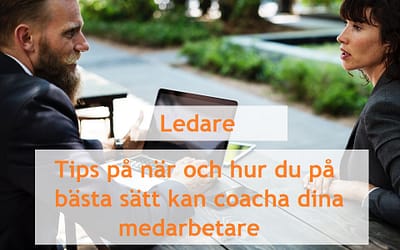 Blogg 8 Tips på när och hur du på bästa sätt kan coacha dina medarbetare
